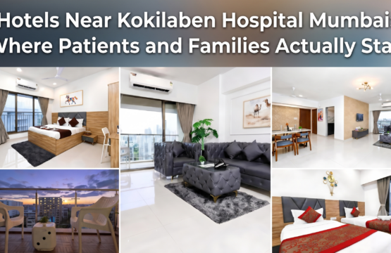 Hotels Near Kokilaben Hospital Mumbai: Where Patients and Families Actually Stay (And What Nobody Tells You)